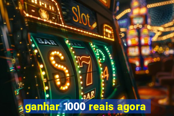 ganhar 1000 reais agora